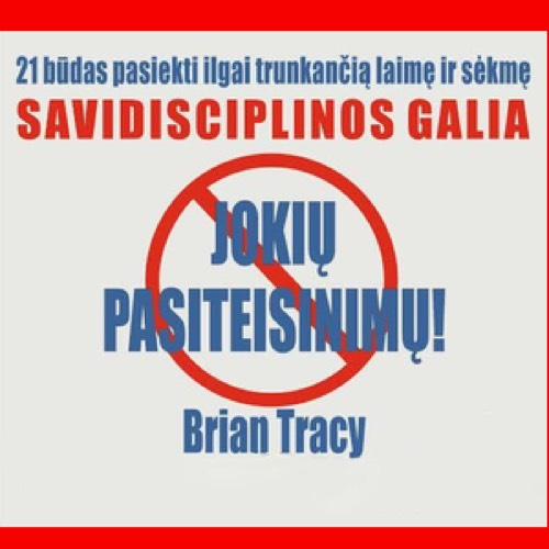 Brian Tracy audioknyga „ Savidisciplinos Galia. Jokių Pasiteisinimų!“